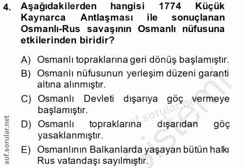 4. soru: Aşağıdakilerden hangisi 1774 Küçük Kaynarca Antlaşması ile sonuçlanan Osmanlı-Rus savaşının Osmanlı nüfusuna etkileri…