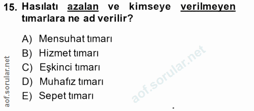 15. soru: Hasılatı azalan ve kimseye verilmeyen tımarlara ne ad verilir? A) Mensuhat tımarı B) Hizmet tımarı C) Eşkinci tımarı…