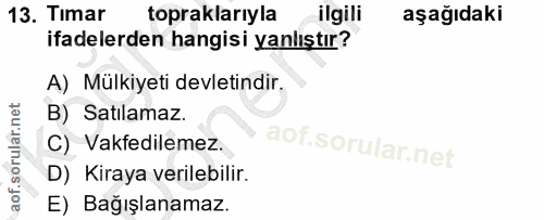 13. soru: Timar topraklarıyla ilgili aşağıdaki ifadelerden hangisi yanlıştır? A) Mülkiyeti devletindir. B) Satılamaz C) Vakfedi…