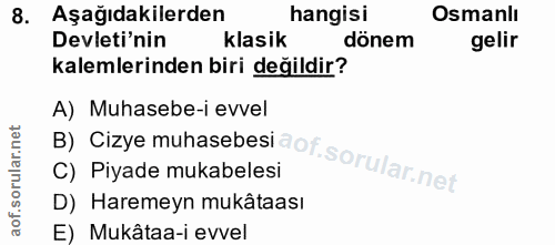8. soru: Aşağıdakilerden hangisi Osmanlı Devleti'nin klasik dönem gelir kalemlerinden biri değildir? A) Muhasebe-i evvel B) Ci…