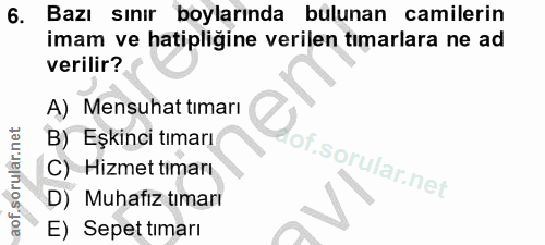 6. soru: Bazı sınır boylarında bulunan camilerin imam ve hatipliğine verilen tımarlara ne ad verilir? A) Mensuhat tımarı B) Eş…