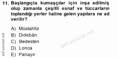 11. soru: Başlangıçta kumaşçılar için inşa edilmiş olup zamanla çeşitli esnaf ve tüccarların toplandığı yerler haline gelen yap…