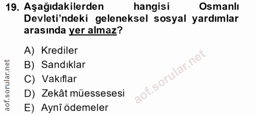 19. soru: Aşağıdakilerden hangisi Osmanlı Devleti'ndeki geleneksel sosyal yardımlar arasında yer almaz? A) Krediler B) Sandıkla…