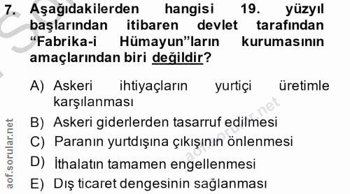 7. soru: Aşağıdakilerden hangisi 19. yüzyıl başlarından itibaren devlet tarafindan "Fabrika-i Hümayun"ların kurumasının amaçla…