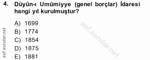 4. soru: Düyûn-ı Umûmiyye (genel borçlar) İdaresi hangi yıl kurulmuştur? A) 1699 B) 1774 C) 1854 ular. D) 1875 E) 1881