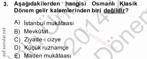 3. soru: Aşağıdakilerden 'hangisi Osmanlı Klasik Dönem gelir kalemlerinden biri değildir? A) İstanbul mukâtaası B) Mevkûfat on…