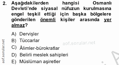 2. soru: Aşağıdakilerden hangisi Osmanlı Devleti'nde siyasal nüfuzun kurulmasına engel teşkil ettiği için başka bölgelere gönd…
