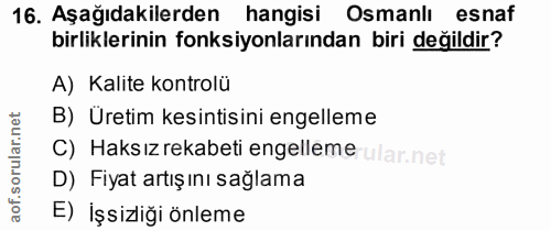 16. soru: Aşağıdakilerden hangisi Osmanlı esnaf birliklerinin fonksiyonlarından biri değildir? A) Kalite kontrolü B) Üretim kes…