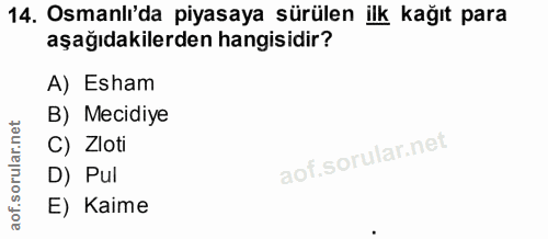 14. soru: Osmanli'da piyasaya sürülen ilk kağıt para aşağıdakilerden hangisidir? A) Esham B) Mecidiye C) Zloti D) Pul E) Kaime