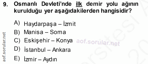 9. soru: Osmanlı Devletinde ilk demir yolu ağının kurulduğu yer aşağıdakilerden hangisidir? A) Haydarpaşa - İzmit B) Manisa -…