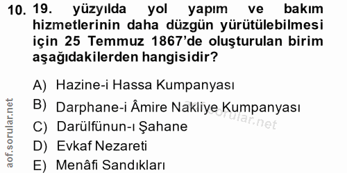 10. soru: 19. yüzyılda yol yapım/ ve bakım hizmetlerinin daha düzgün yürütülebilmesi için 25 Temmuz 1867'de oluşturulan birim a…
