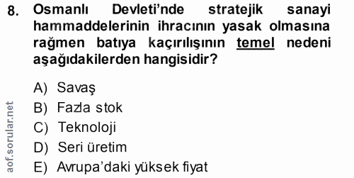 8. soru: Osmanlı Devleti'nde stratejik sanayi hammaddelerinin ihracının yasak olmasına rağmen batıya kaçırılışının temel neden…