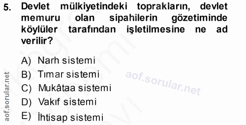 5. soru: Devlet mülkiyetindeki toprakların, devlet memuru olan sipahilerin gözetiminde köylüler tarafından işletilmesine ne ad…