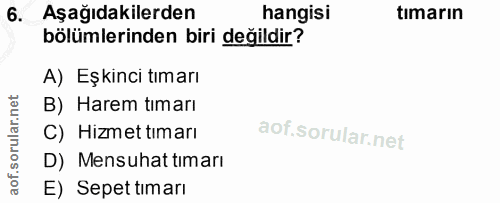 6. soru: Aşağıdakilerden hangisi tımarın bölümlerinden biri değildir? A) Eşkinci tımarı B) Harem timarı C) Hizmet timarı D) Me…