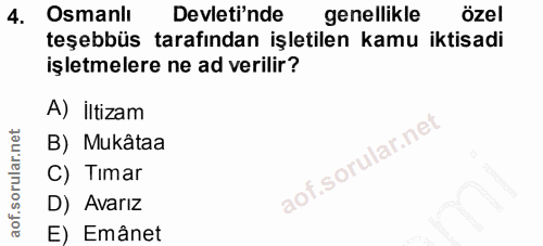 4. soru: Osmanlı Devleti'nde genellikle özel teşebbüs tarafından işletilen kamu iktisadi işletmelere ne ad verilir? A) İltizam…