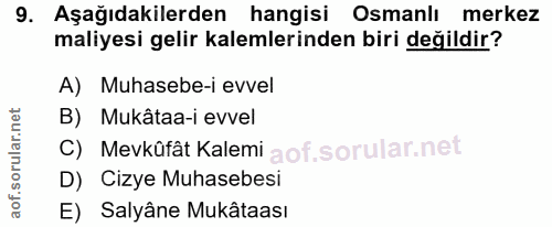 9. soru: Aşağıdakilerden hangisi Osmanlı merkez maliyesi gelir kalemlerinden biri değildir? A) Muhasebe-i evvel B) Mukâtaa-i e…