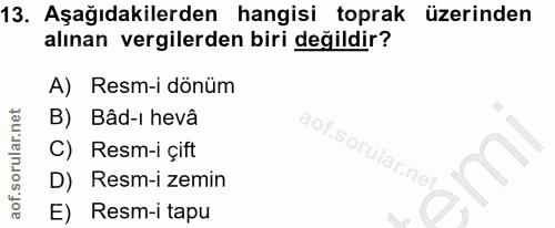 13. soru: Aşağıdakilerden hangisi toprak üzerinden alınan vergilerden biri değildir? A) Resm-i dönüm B) Bâd-i hevâ Resm-i çift…