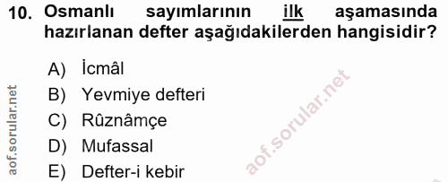 10. soru: Osmanlı sayımlarının ilk aşamasında hazırlanan defter aşağıdakilerden hangisidir? A) İcmâl B) Yevmiye defteri C) Rûzn…