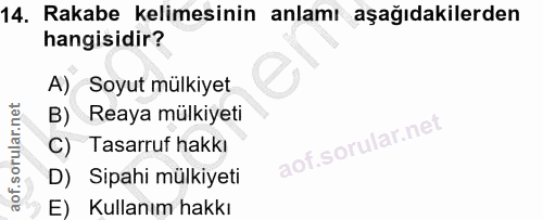 14. soru: Rakabe kelimesinin anlamı aşağıdakilerden hangisidir? A) Soyut mülkiyet Reaya mülkiyeti C) Tasarruf hakkı aof.sorular…