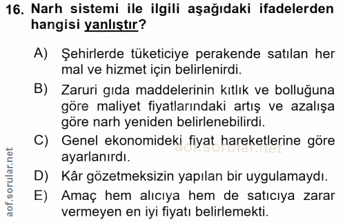 16. soru: Narh sistemi ile ilgili aşağıdaki ifadelerden hangisi yanlıştır? A) Şehirlerde tüketiciye perakende satılan her mal v…