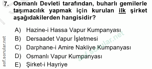 7. soru: Osmanlı Devleti tarafından, buharlı gemilerle taşımacılık yapmak için kurulan ilk şirket aşağıdakilerden hangisidir?…