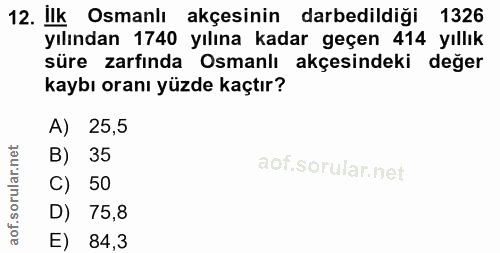12. soru: Ilk Osmanlı akçesinin darbedildiği 1326 yılından 1740 yılına kadar geçen 414 yıllık süre zarfında Osmanlı akçesindeki…
