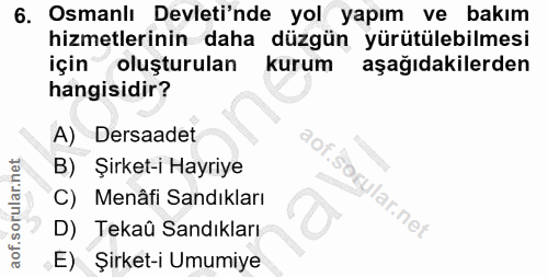 6. soru: Osmanlı Devleti'nde yol yapım ve bakım hizmetlerinin daha düzgün yürütülebilmesi için oluşturulan kurum aşağıdakilerd…