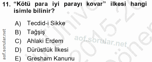 11. soru: "Kötü para iyi parayı kovar" ilkesi hangi isimle bilinir? A) Tecdid-i Sikke B) Tağşiş aof sorülar.net Ahlaki Erdem D)…