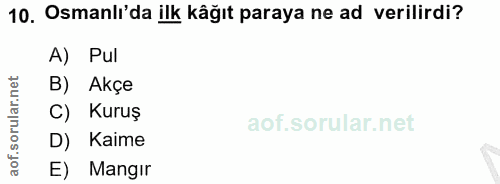 10. soru: Osmanlı'da ilk kâğıt paraya ne ad verilirdi? A) Pul B) Akçe c) Kuruş Kaime E) Mangir