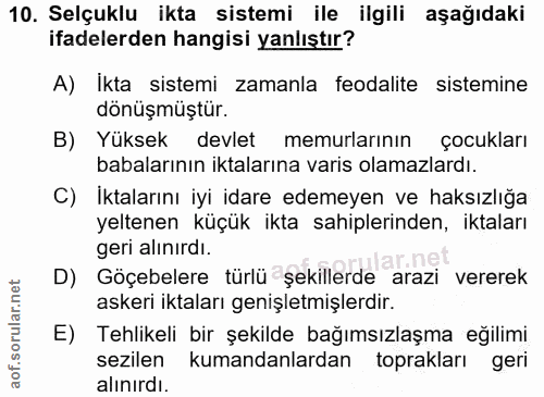 10. soru: Selçuklu ikta sistemi ile ilgili aşağıdaki ifadelerden hangisi yanlıştır? A) Ikta sistemi zamanla feodalite sistemine…