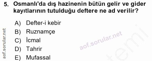 5. soru: Osmanlı'da dış hazinenin bütün gelir ve gider kayıtlarının tutulduğu deftere ne ad verilir? A) Defter-i kebir B) Ruzn…