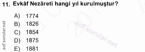 11. soru: Evkâf Nezâreti hangi yıl kurulmuştur? 1774 B) 1826 C) 1854 D) 1875 E) 1881