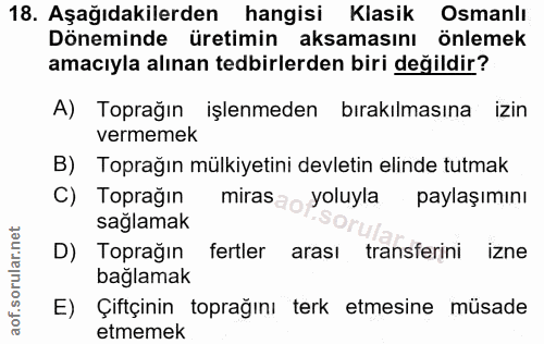 18. soru: Aşağıdakilerden hangisi Klasik Osmanlı Döneminde üretimin aksamasını önlemek amacıyla alınan tedbirlerden biri değild…
