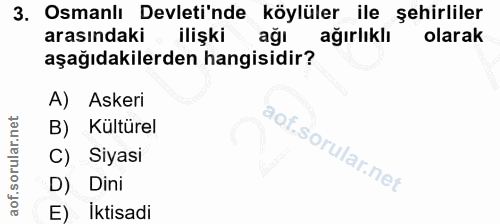 3. soru: Osmanlı Devleti'nde köylüler ile şehirliler arasındaki ilişkiağı ağırlıklı olarak aşağıdakilerden hangisidir? A) Aske…