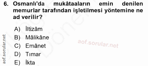 6. soru: Osmanlı'da mukätaaların emin denilen memurlar tarafından işletilmesi yöntemine ne ad verilir? A) iltizâm B) Mâlikâne…