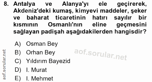 8. soru: Antalya ve Alanya yl ele geçirerek, Akdeniz'deki kumaş, kimyevi maddeler, şeker ve baharat ticaretinin hatırı sayılır…