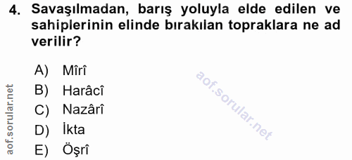 4. soru: Savaşılmadan, barış yoluyla elde edilen ve sahiplerinin elinde bırakılan topraklara ne ad verilir? A) Mîri B) Harâcî…