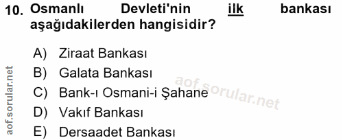 10. soru: Osmanlı Devleti'nin bankası aşağıdakilerden hangisidir? A) Ziraat Bankası B) Galata Bankası C) Bank-ı Osmani-i Şahane…
