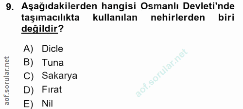 9. soru: Aşağıdakilerden hangisi Osmanlı Devleti'nde taşımacılıkta kullanılan nehirlerden biri değildir? A) Dicle B) Tuna C) S…