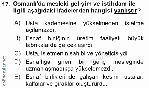 17. soru: Osmanlı'da mesleki gelişim ve istihdam ile ilgili aşağıdaki ifadelerden hangisi yanlıştır? A) Usta kademesine yükselm…
