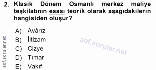 2. soru: Klasik Dönem Osmanlı merkez maliye teşkilatının esası teorik olarak aşağıdakilerin hangisiden oluşur? A) Avârız B) ll…