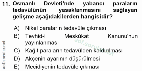 11. soru: Osmanlı Devleti'nde yabancı paraların tedavülünün yasaklanmasını sağlayan gelişme aşağıdakilerden hangisidir? A) Nike…