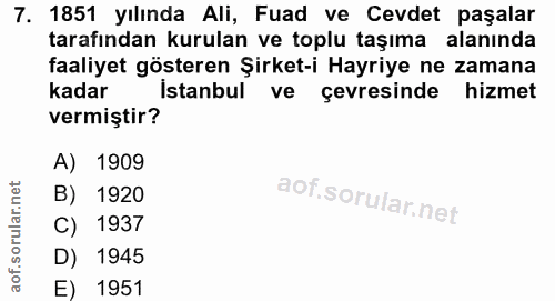 7. soru: 1851 yılında Ali, Fuad ve Cevdet paşalar tarafından kurulan ve toplu taşıma alanında faaliyet gösteren Şirket-i Hayri…