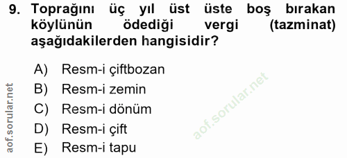 9. soru: Toprağını üç yıl üst üste bos birakan köylünün ödediği vergi (tazminat) aşağıdakilerden hangisidir? A) Resm-i çiftboz…