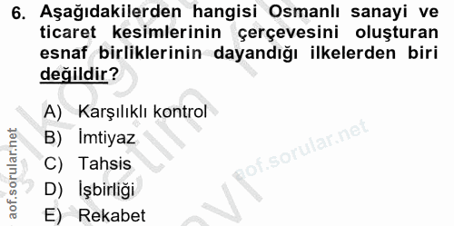 6. soru: Aşağıdakilerden hangisi Osmanlı sanayi ve ticaret kesimlerinin çerçevesini oluşturan esnaf birliklerinin dayandığı il…