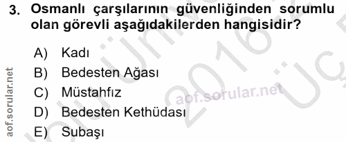 3. soru: Osmanlı çarşılarının güvenliğinden sorumlu olan görevli aşağıdakilerden hangisidir? A) Kadı Bedesten Ağası C) Müstahf…