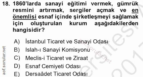 18. soru: 1860'larda sanayi eğitimi vermek, gümrük resmini artırmak, sergiler açmak ve en önemlisi esnaf içinde şirketleşmeyi s…