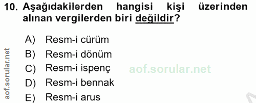 10. soru: Aşağıdakilerden hangisi kişi üzerinden alınan vergilerden biri değildir? A) Resm-i cürüm B) Resm-i dönüm C) Resm-i is…