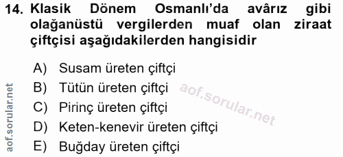 14. soru: Klasik Dönem Osmanlı'da avarız gibi olağanüstü vergilerden muaf olan ziraat çiftçisi aşağıdakilerden hangisidir A) Su…