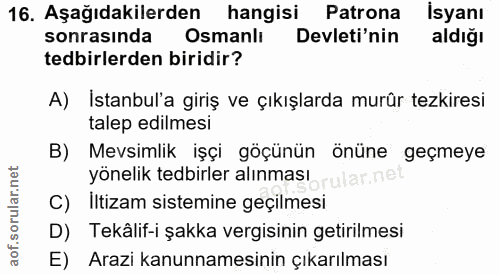 16. soru: Aşağıdakilerden hangisi Patrona İsyanı sonrasında Osmanlı Devleti'nin aldığı tedbirlerden biridir? A) İstanbul'a giri…